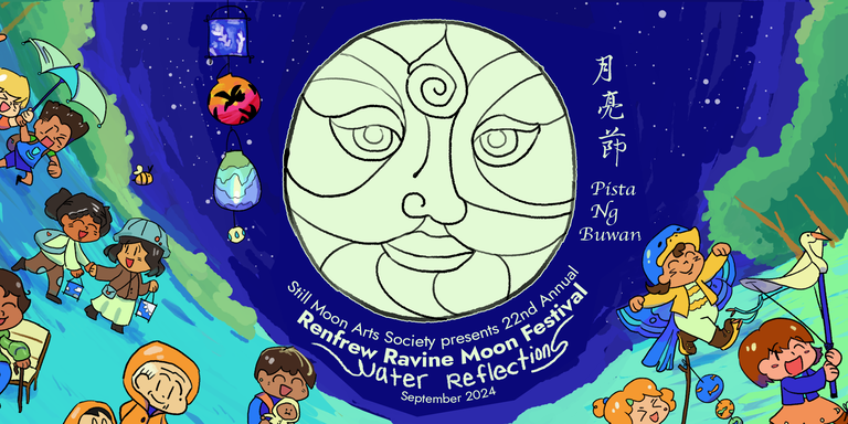 A huge moon logo with the text Still Moon Arts Society Presents 22nd annual Renfrew Ravine Moon Festival, Water Reflections September 2024. There is Chinese and Tagalog translations on the top right. in the bottom of the art are several attendees having fun with birds and enjoying the night sky.