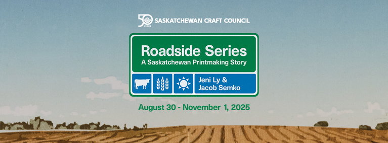 A graphic that reads: "Saskatchewan Craft Council. Roadside Series: A Saskatchewan Printmaking Story. Jeni Ly & Jacob Semko. August 30 - November 1, 2025."